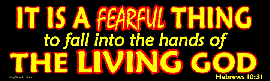 It is a fearful thing to fall into the hands of the living God