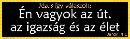 én vagyok az út, az igazság és az élet